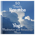 50 Tracks: Breathe - Yoga, Meditation and Relaxation Music, Soothing Sounds of Nature, Massage Therapy and Healing Music Zen Natural Sounds