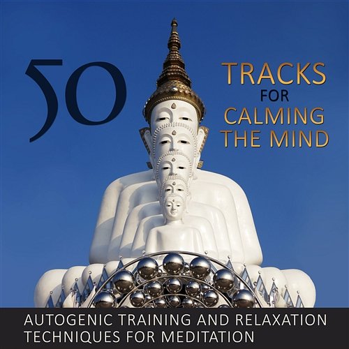 50 Tracks for Calming the Mind - Autogenic Training and Relaxation Techniques for Meditation, Serenity Nature Sounds & Instrumental Background Music for Yoga Studio Deep Meditation Music Zone