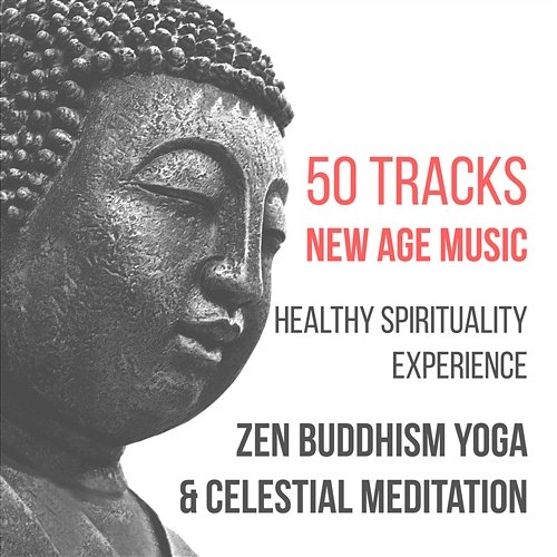 50 Tracks: New Age Music - Healthy Spirituality Experience, Zen Buddhism Yoga & Celestial Meditation Music (Flute, Tibetan Singing Bowls, Forest, Birds Sounds, Healing Rain & Calm Sea Waves) Buddhist Meditation Music Set