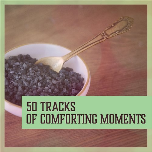 50 Tracks of Comforting Moments: Soothing & Calm Tunes, Relaxation Music for Spa, Healing Massage, Wellness & Serenity Various artist