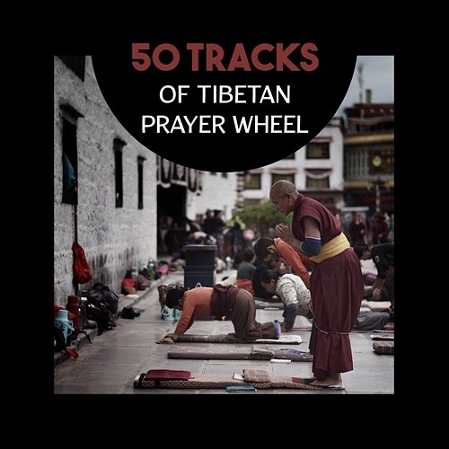 50 Tracks of Tibetan Prayer Wheel – Singing Bowls for Meditation, Self Motivated, Oriental Buddhist Music, Find Inner Peace Various Artists
