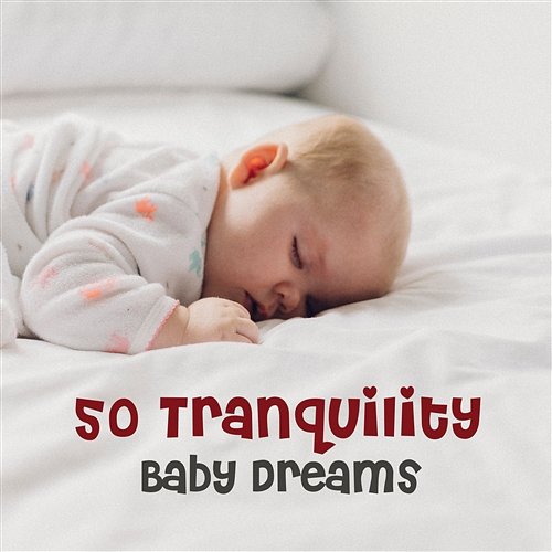 50 Tranquility Baby Dreams: Soothing Sounds of Nature for Help Your Baby Sleep, Soft Instrumental Music for Newborn, Gentle Baby Lullabies Baby Sleep Lullaby Academy, Zen Soothing Sounds of Nature