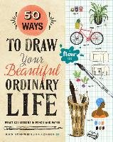 50 Ways to Draw Your Beautiful, Ordinary Life Smit Irene, Hulst Astrid