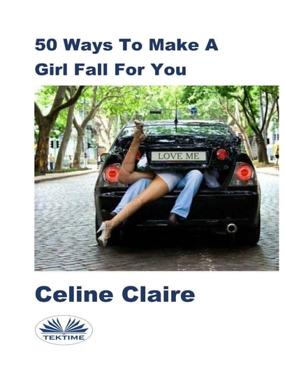 50 Ways To Make A Girl Fall For You Claire Celine
