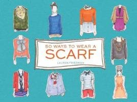 50 Ways to Wear a Scarf Friedman Lauren