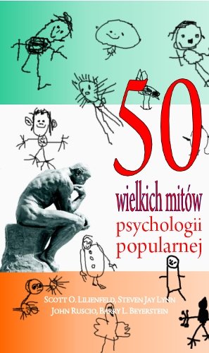 50 wielkich mitów psychologii popularnej - Lilienfeld Scott O