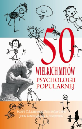 50 wielkich mitów psychologii popularnej Lilienfeld Scott O., Lynn Steven Jay, Ruscio John, Beyerstein Barry L.