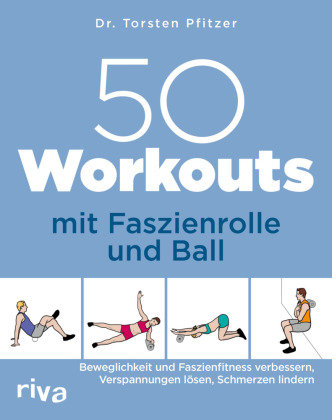 50 Workouts mit Faszienrolle und Ball Riva Verlag