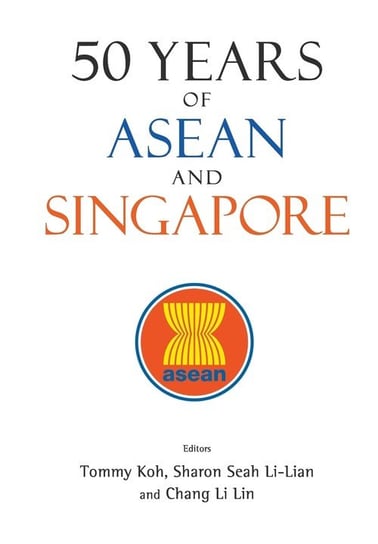 50 Years of ASEAN and Singapore World Scientific Publishing Co Pte Ltd