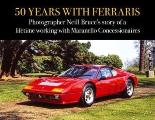 50 Years with Ferraris: Photographer Neill Bruce's story of a lifetime working with Maranello Concessionaires Neill Bruce