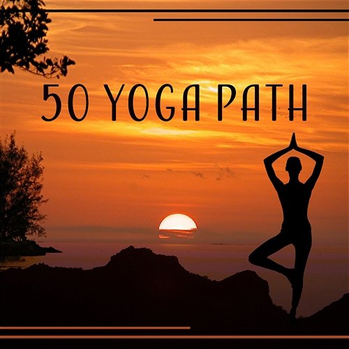 50 Yoga Path: Awareness & Relaxation, Exercises at Daily Life, Union of Body, Mind, Soul & Spirit, Emotional Cleansing Joga Relaxing Music Zone