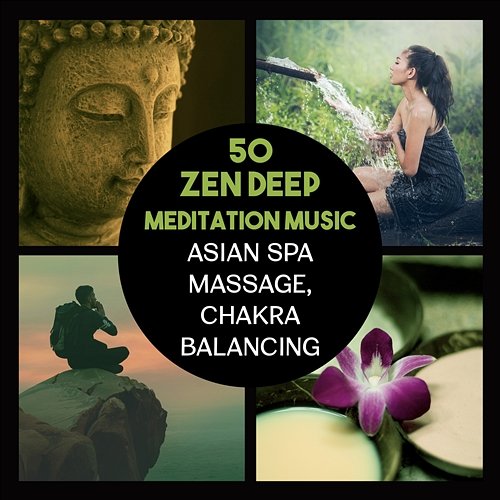 50 Zen Deep Meditation Music: Asian Spa Massage, Chakra Balancing, Buddha Meditation Bar, Chinese Flute, Ocean Waves, New Age Music Various Artists