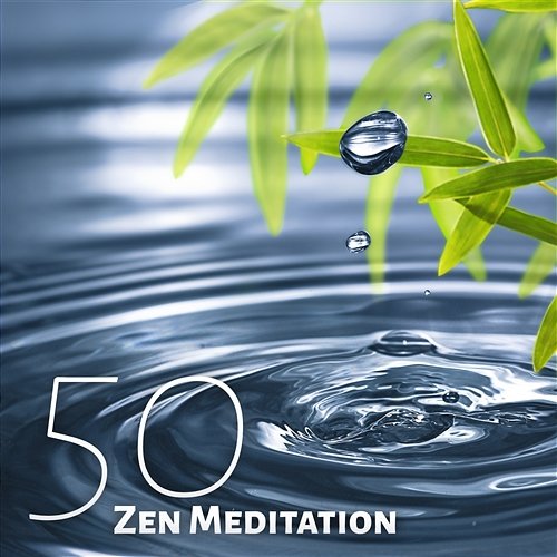 50 Zen Meditation Tracks: Calm Mind, Concentration, Consciousness, Music for Deep Meditation Zen Meditation Music Academy