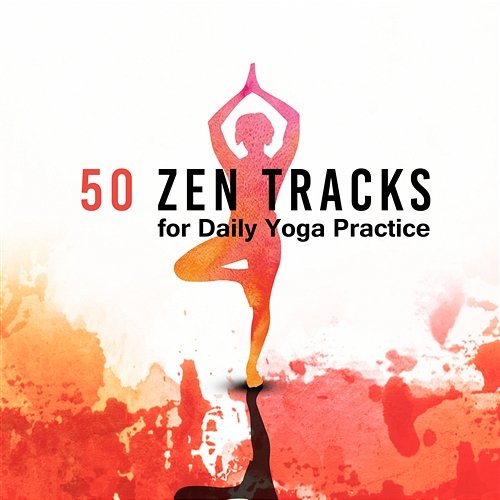 50 Zen Tracks for Daily Yoga Practice: Instrumental Music and Nature Sounds for YogaTraining, Deep Meditation, Emotional Healing for Calm Mind, Secret Zen Garden Core Power Yoga Universe