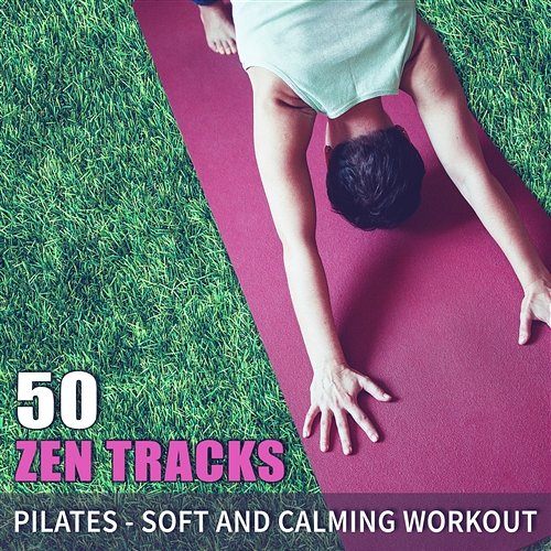 50 Zen Tracks: Pilates - Soft and Calming Workout, Best Instrumental Background Music for Relaxation (Sounds of Nature, Soothing Ocean Waves, Falling Rain, Animals and Birds Ambient, New Age) Pilates Music Collection