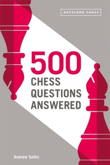 500 Chess Questions Answered: for all new chess players Soltis Andrew