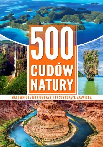 500 cudów natury Opracowanie zbiorowe