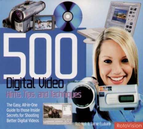 500 Digital Video Hints, Tips, and Techniques Hull Rob