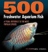 500 Freshwater Aquarium Fish: A Visual Reference to the Most Popular Species Jennings Greg