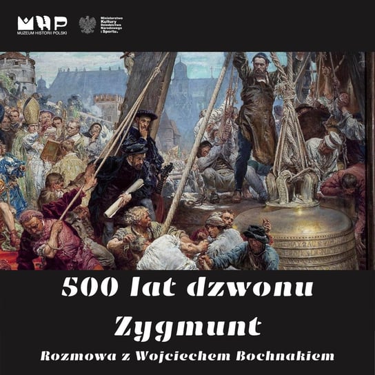 500 lat dzwonu Zygmunt - Podcast historyczny Muzeum Historii Polski - podcast Muzeum Historii Polski