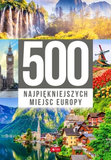 500 najpiękniejszych miejsc Europy Opracowanie zbiorowe