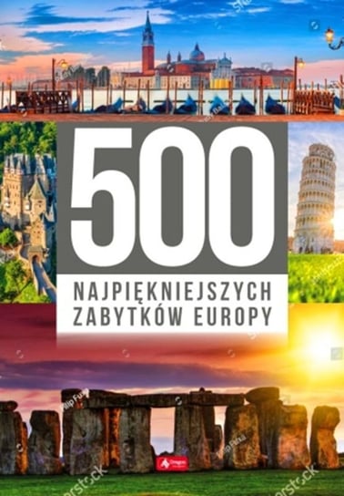 500 najpiękniejszych zabytków Europy Opracowanie zbiorowe
