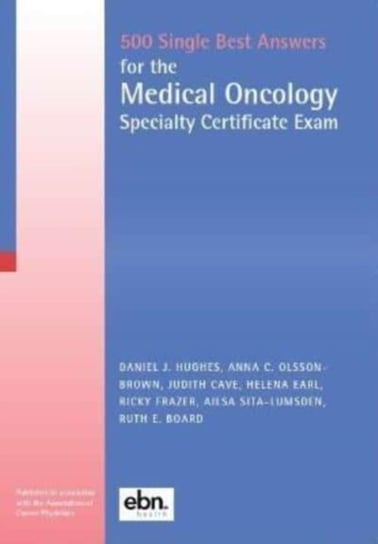 500 Single Best Answers for the Medical Oncology Specialty Certificate Exam Evidence-Based Networks Ltd