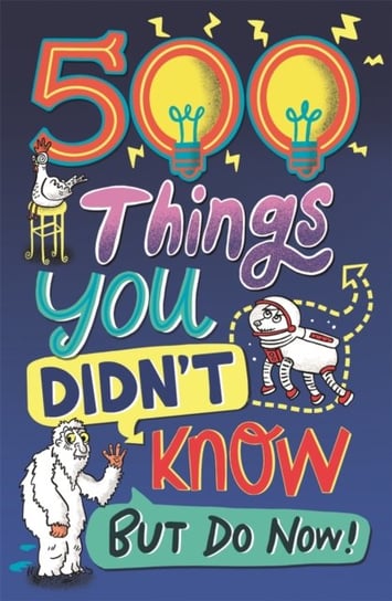 500 Things You Didnt Know: ... But Do Now! Opracowanie zbiorowe