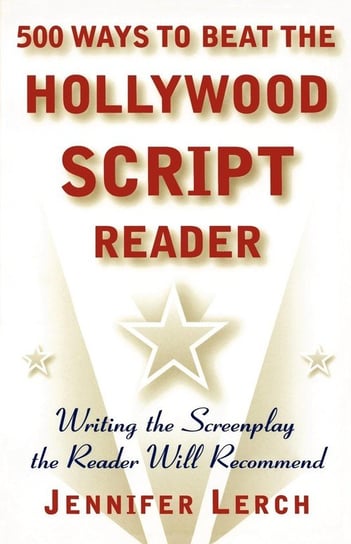 500 Ways to Beat the Hollywood Script Reader Lerch Jennifer M.