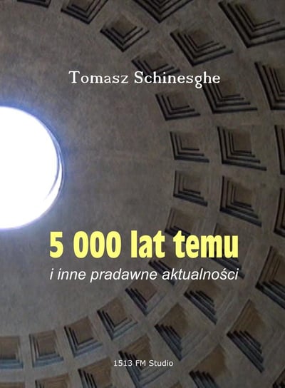 5000 lat temu i inne pradawne aktualności Schinesghe Tomasz
