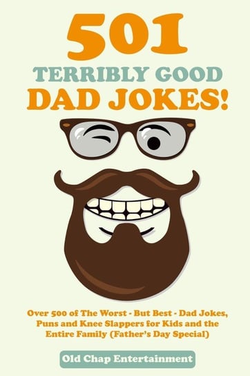 501 Terribly Good Dad Jokes! Old Chap Entertainment