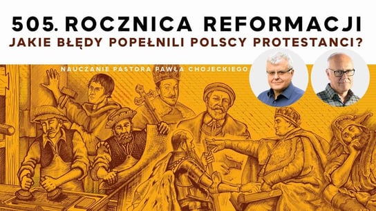 505. rocznica Reformacji. Jakie błędy popełnili polscy protestanci? Pastor Paweł Chojecki, Nauczanie - Idź Pod Prąd Nowości - podcast - audiobook Opracowanie zbiorowe