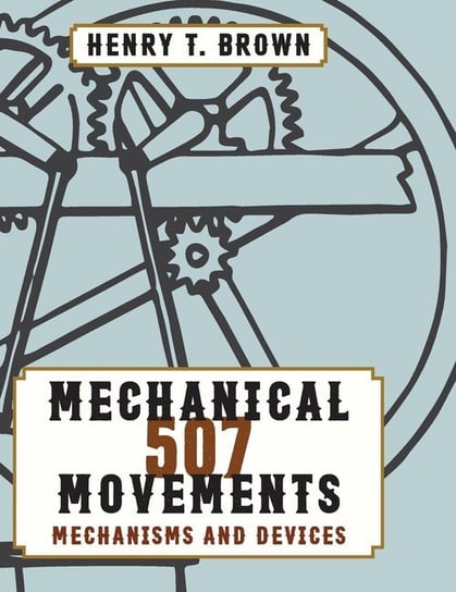 507 Mechanical Movements Brown Henry T.