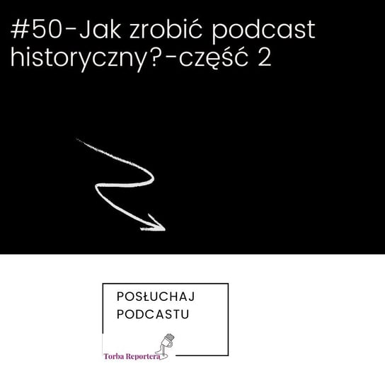#50Jak zrobić podcast historyczny?-część 2 - Torba reportera i podcastera - podcast Błaszczyk Katarzyna, Bogoryja-Zakrzewska Hanna