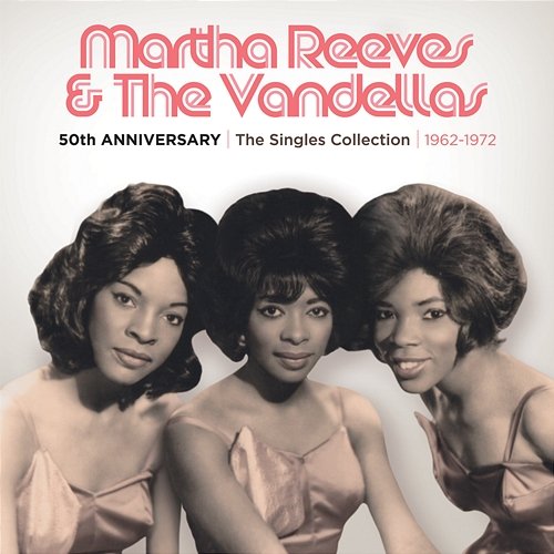 50th Anniversary The Singles Collection 1962-1972 Martha Reeves & The Vandellas