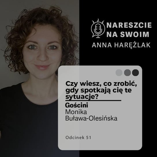 #51 Czy wiesz, co zrobić, gdy spotkają cię te sytuacje? | Monika Buława-Olesińska - Kreatywność w biznesie - podcast Harężlak Anna