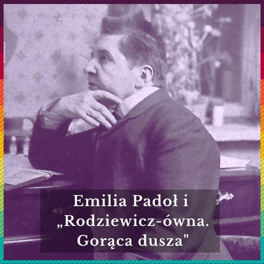 51. Emila Padoł i „Rodziewicz-ówna. Gorąca dusza" - podcast - audiobook Opracowanie zbiorowe