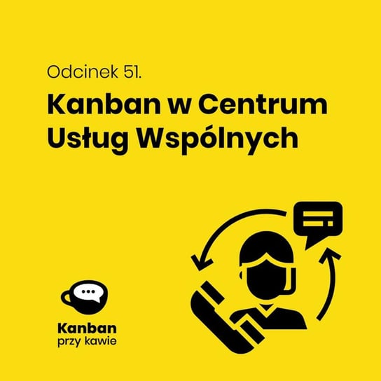 #51 Kanban w Centrum Usług Wspólnych - Kanban przy kawie - podcast Orszewski Radosław