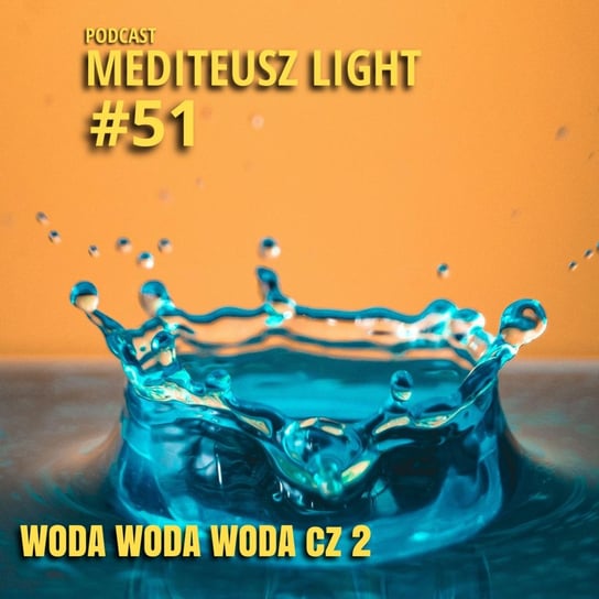 #51 Light - Woda woda woda cz.2 - MEDITEUSZ - podcast Opracowanie zbiorowe