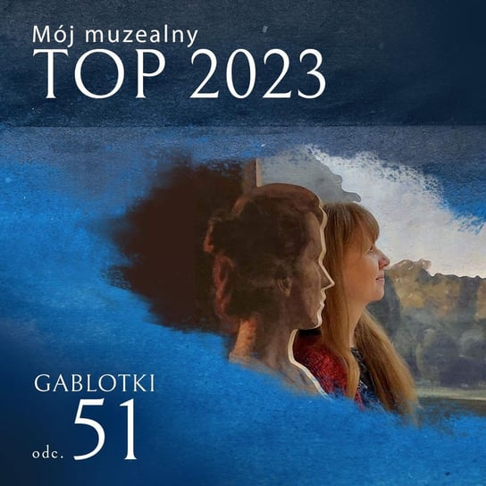 #51 Mój muzealny TOP 2023 - Gablotki - podcast - audiobook Kliks Martyna