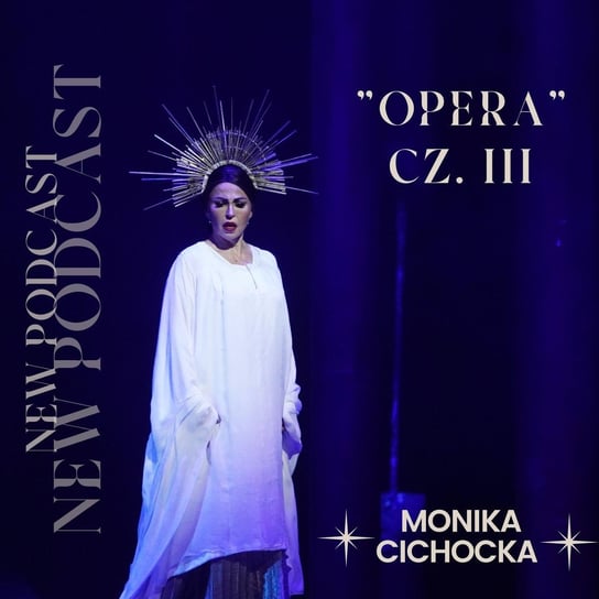 #51 „Opera” -cz. III- Jak się zachowywać w Operze? Dźwięk, Teatr, Muzyka | Podcast Moniki Cichockiej - Monika Cichocka Wysoka Świadomość - podcast Cichocka Monika