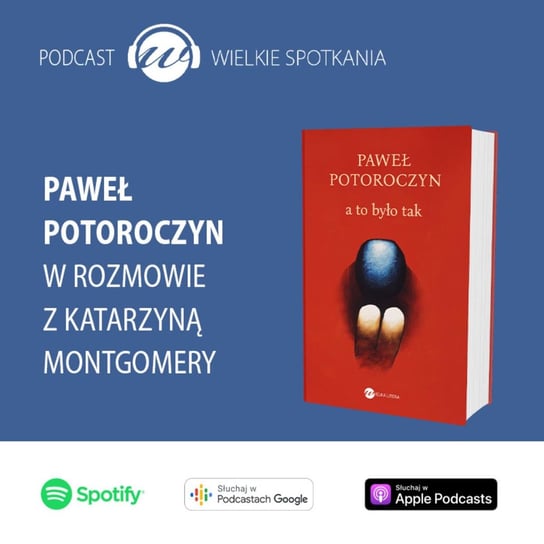 #51 Wielkie Spotkania - Paweł Potoroczyn - Wielkie spotkania - podcast Montgomery Katarzyna