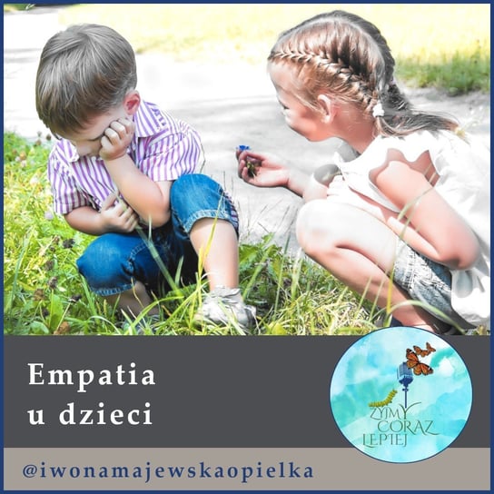 #512 Empatia u dzieci - Żyjmy Coraz Lepiej - podcast - audiobook Kniat Tomek, Majewska-Opiełka Iwona