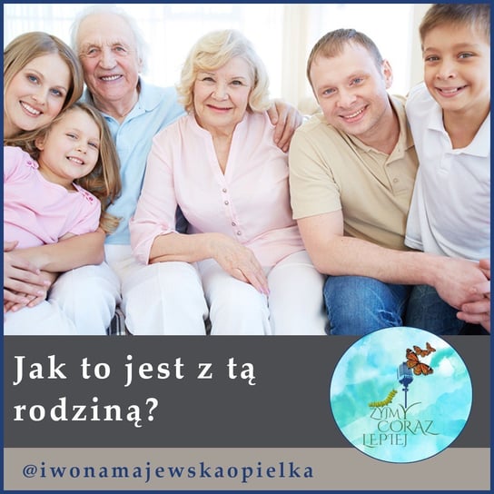 #514 Jak to jest z tą rodziną - Żyjmy Coraz Lepiej - podcast Kniat Tomek, Majewska-Opiełka Iwona