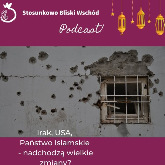 #52 Irak, USA, Państwo Islamskie - nadchodzą wielkie zmiany? - Stosunkowo Bliski Wschód - podcast Katulski Jakub, Zębala Dominika