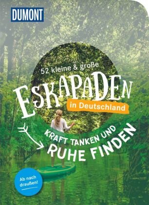 52 kleine & große Eskapaden in Deutschland Kraft tanken und Ruhe finden DuMont Reiseverlag