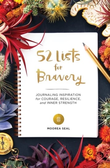 52 Lists for Bravery: Journaling Inspiration for Courage, Resilience, and Inner Strength Seal Moorea