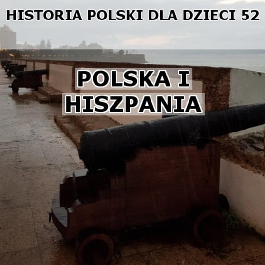 #52 Polska i Hiszpania - Historia Polski dla dzieci - podcast Borowski Piotr