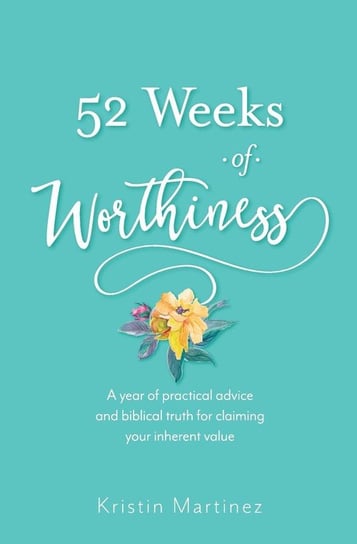 52 weeks of Worthiness Martinez Kristin