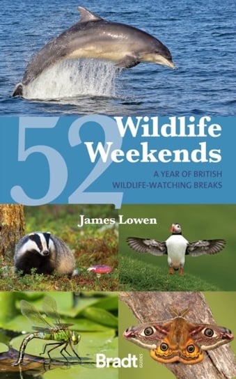 52 Wildlife Weekends: A Year of British Wildlife-Watching Breaks Lowen James